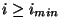 $ i \geq i_{min}$