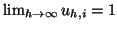$ \lim _{h\rightarrow \infty } u_{h,i} = 1 $