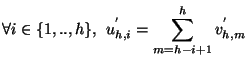 $\displaystyle \forall i \in \{1,..,h\},\:\:u^{'}_{h,i} = \sum_{m=h-i+1}^{h}v^{'}_{h,m}$