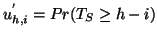 $ u^{'}_{h,i} = Pr(T_{S} \geq h-i) $