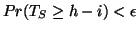 $ Pr(T_{S} \geq h-i) < \epsilon$