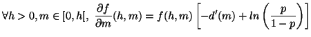 $\displaystyle \forall h>0,m \in [0,h[, \, \, \frac{\partial f}{\partial m}(h,m) =
 f(h,m) \left[ -d'(m) + ln\left(\frac{p}{1-p} \right) \right]$