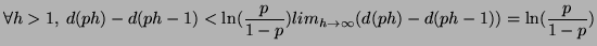 $\displaystyle \forall h > 1, \: d(ph) - d(ph - 1) < \ln(\frac{p}{1 - p})\\ 
 lim_{h \rightarrow \infty}(d(ph) - d(ph-1)) = \ln(\frac{p}{1 - p})$