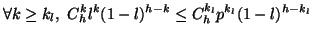 $\displaystyle \forall k \geq k_{l},\,\, C_{h}^{k} l^{k} (1-l)^{h-k}
 \leq C_{h}^{k_{l}} p^{k_{l}} (1-l)^{h-k_{l}}$