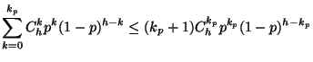 $\displaystyle \sum_{k=0}^{k_{p}} C_{h}^{k} p^{k} (1-p)^{h-k}
 \leq (k_{p} + 1) C_{h}^{k_{p}} p^{k_{p}} (1-p)^{h-k_{p}}$