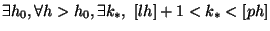 $\displaystyle \exists h_{0},\forall h > h_{0}, \exists k_{*}, \, \, [lh] + 1 < k_{*} < [ph]$