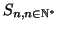 $ S_{n, n
\in \mathbb{N}^{*}}$