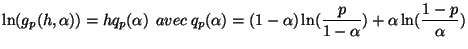 $\displaystyle \ln(g_{p}(h, \alpha)) = h q_{p}(\alpha) \: \: avec \:
 q_{p}(\alpha) = (1-\alpha) \ln( \frac{p}{1-\alpha}) +
 \alpha \ln( \frac{1 - p}{\alpha})$