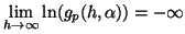 $\displaystyle \lim_{h \rightarrow \infty} \ln(g_{p}(h, \alpha)) = - \infty$