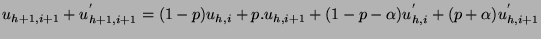$\displaystyle u_{h+1,i+1} + u^{'}_{h+1,i+1} = (1-p)u_{h,i} + p.u_{h,i+1} +
 (1-p-\alpha)u^{'}_{h,i} + (p+\alpha)u^{'}_{h,i+1}$