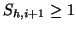 $ S_{h,i+1} \geq 1 $