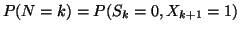 $\displaystyle P(N=k) = P(S_{k} = 0, X_{k+1} = 1)$