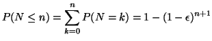 $\displaystyle P(N \leq n) = \sum_{k=0}^{n}P(N=k) = 1 - (1 - \epsilon)^{n+1}$