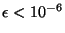 $ \epsilon <
10^{-6}$