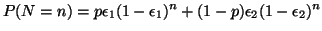 $\displaystyle P(N=n) = p \epsilon_{1}(1 - \epsilon_{1})^{n} + (1 - p) \epsilon_{2}(1 - \epsilon_{2})^{n}$