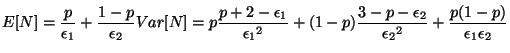 $\displaystyle E[N] = \frac{p}{\epsilon_{1}} + \frac{1-p}{\epsilon_{2}} Var[N] =...
...- \epsilon_{2}}{{\epsilon_{2}}^{2}} +
 \frac{p(1-p)}{\epsilon_{1} \epsilon_{2}}$